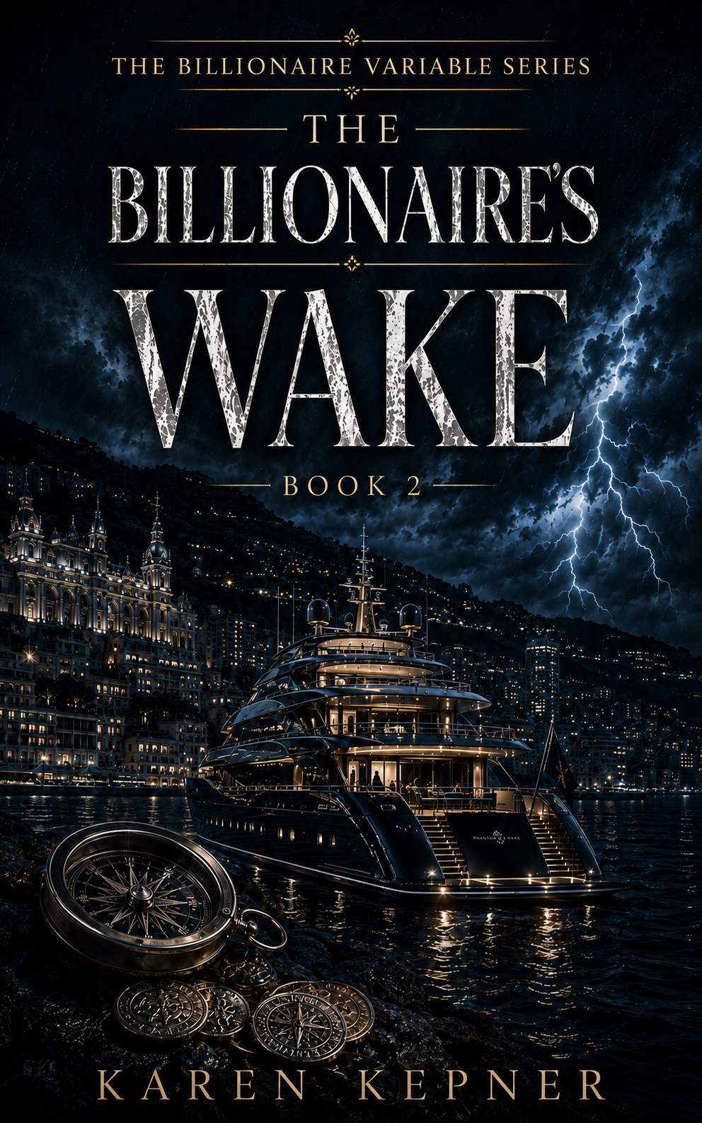 The Billionaire's Wake book cover: a black superyacht in a glittering night harbor beneath lightning, an antique compass and gold coins in the foreground, Book 2 of The Billionaire Variable series by Karen Kepner